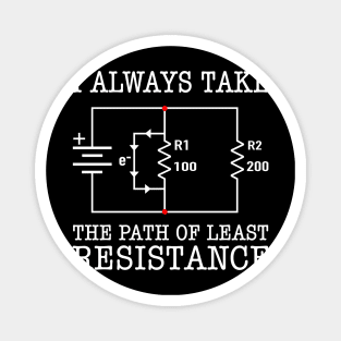 I Always Take The Path Of Least Resistance Magnet